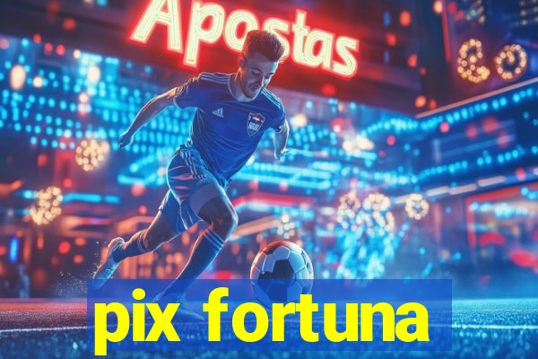 pix fortuna